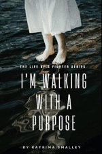 I'm Walking With A Purpose