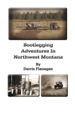 Bootlegging Adventures in Northwest Montana