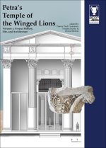 Petra's Temple of the Winged Lions: Volume 1: The Site, Project History, and Architecture