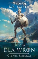 Uczta dla wron. Cienie śmierci. Pieśń Lodu i Ognia. Tom 4