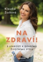 Na zdraví! - S lehkostí k dobrému životnímu stylu