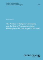 The Problem of Religion, Christianity, and the Role of Protestantism in the Philosophy of the Early Hegel (1795-1806)