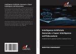 Intelligenza Artificiale Generale e Super Intelligenza nell'Educazione
