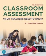 Classroom Assessment: What Teachers Need to Know