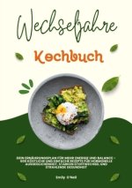 Wechseljahre Kochbuch: Dein Ernährungsplan für mehr Energie und Balance - 600 köstliche und einfache Rezepte für hormonelle Ausgeglichenheit, starken