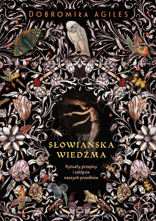 Słowiańska wiedźma. Rytuały, przepisy i zaklęcia naszych przodków wyd. 2024 (Dobromiła Agiles)()
