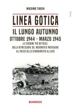 Linea Gotica. Il lungo autunno. Ottobre 1944-Marzo 1945. La stagione più difficile: dalla repressione del movimento partigiano all'inizio dello sfonda