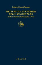 Metacritica sui purismi della ragion pura nella versione di Benedetto Croce. Con due scritti di G.W.F. Hegel su Hamann
