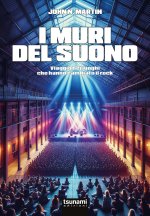 muri del suono. Viaggio nei luoghi che hanno cambiato il rock
