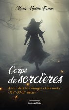 Corps de sorcières - Par-delà les images et les mots - XVe-XVIIe siècle