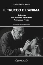 trucco e l'anima. Il cinema del maestro truccatore Francesco Freda