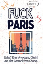 Fuck Paris - Eine Abrechnung - das große Wutbuch. Schimpfen, Ärgern, Aufregen!
