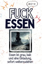Fuck Essen - Eine Abrechnung - das große Wutbuch. Schimpfen, Ärgern, Aufregen!