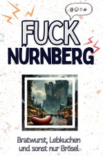 Fuck Nürnberg - Eine Abrechnung - das große Wutbuch. Schimpfen, Ärgern, Aufregen!