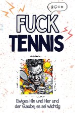 Fuck Tennis - Eine Abrechnung - das große Wutbuch. Schimpfen, Ärgern, Aufregen!