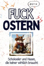 Fuck Ostern - Eine Abrechnung - das große Wutbuch. Schimpfen, Ärgern, Aufregen!