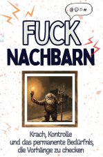 Fuck Nachbarn - Eine Abrechnung - das große Wutbuch. Schimpfen, Ärgern, Aufregen!