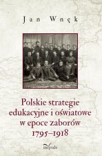 Polskie strategie edukacyjne i oświatowe w epoce zaborów 1795–1918
