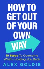 How to Get Out of Your Own Way