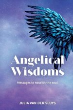 Angelical Wisdoms; Messages to nourish the soul