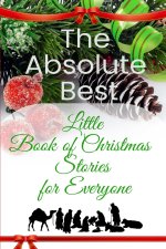 The Absolute Best Little Book of Christmas Stories for Everyone