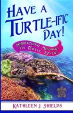 Have A Turtle-ific Day!