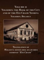 Volozhin; the Book of the City and of the Etz Chaim Yeshiva (Valozhyn, Belarus) Volume II
