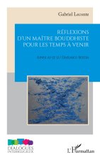 Réflexions d?un maître bouddhiste pour les temps ? venir