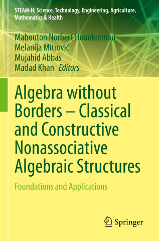 Algebra without Borders ? Classical and Constructive Nonassociative Algebraic Structures