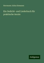 Ein Gedicht- und Liederbuch für praktische Aerzte