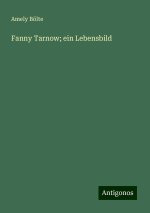 Fanny Tarnow; ein Lebensbild