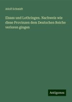 Elsass und Lothringen. Nachweis wie diese Provinzen dem Deutschen Reiche verloren gingen