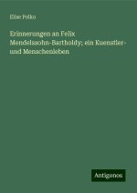 Erinnerungen an Felix Mendelssohn-Bartholdy; ein Kuenstler- und Menschenleben