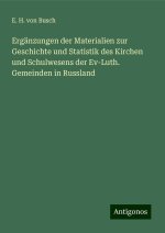 Ergänzungen der Materialien zur Geschichte und Statistik des Kirchen und Schulwesens der Ev-Luth. Gemeinden in Russland