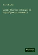 Les arts décoratifs en Espagne au moyen âge et ? la renaissance