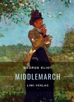 George Eliot: Middlemarch. Eine Studie über das Leben in der Provinz