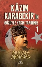 Kazim Karabekirin Gözüyle Yakin Tarihimiz 1