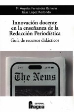 Innovación docente en la ense?anza de la Redacción Periodística.: Guía de recursos didácticos.