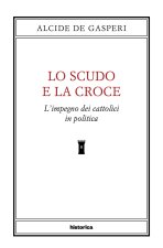 scudo e la croce. L'impegno dei cattolici in politica