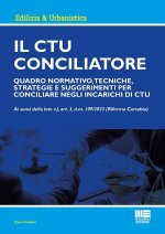 CTU Conciliatore. Quadro normativo, tecniche, strategie e suggerimenti per conciliare negli incarichi di CTU
