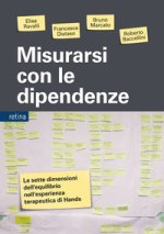 Misurarsi con le dipendenze. Le sette dimensioni dell'equilibrio nell'esperienza terapeutica di Hands