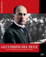 uomini del Duce. Tutti i complici dell'avventura fascista
