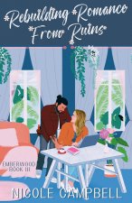 Rebuilding Romance From Ruins