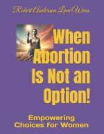 When Abortion Is Not an Option!
