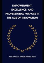 Empowerment, Excellence, and Professional Purpose in the Age of Innovation