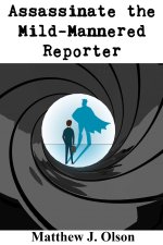 Assassinate the Mild-Mannered Reporter