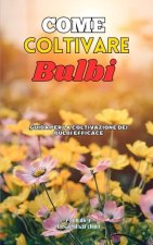 Come Coltivare Bulbi