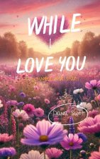 While I love you