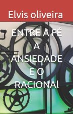 Entre a Fé a Ansiedade E O Racional