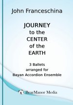 Journey to the Center of the Earth - 3 Ballets arranged for Bayan Accordion Ensemble
